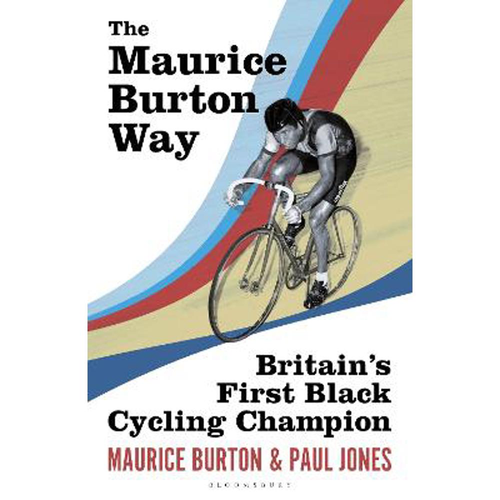 The Maurice Burton Way: Britain's first Black Cycling Champion (Hardback)
